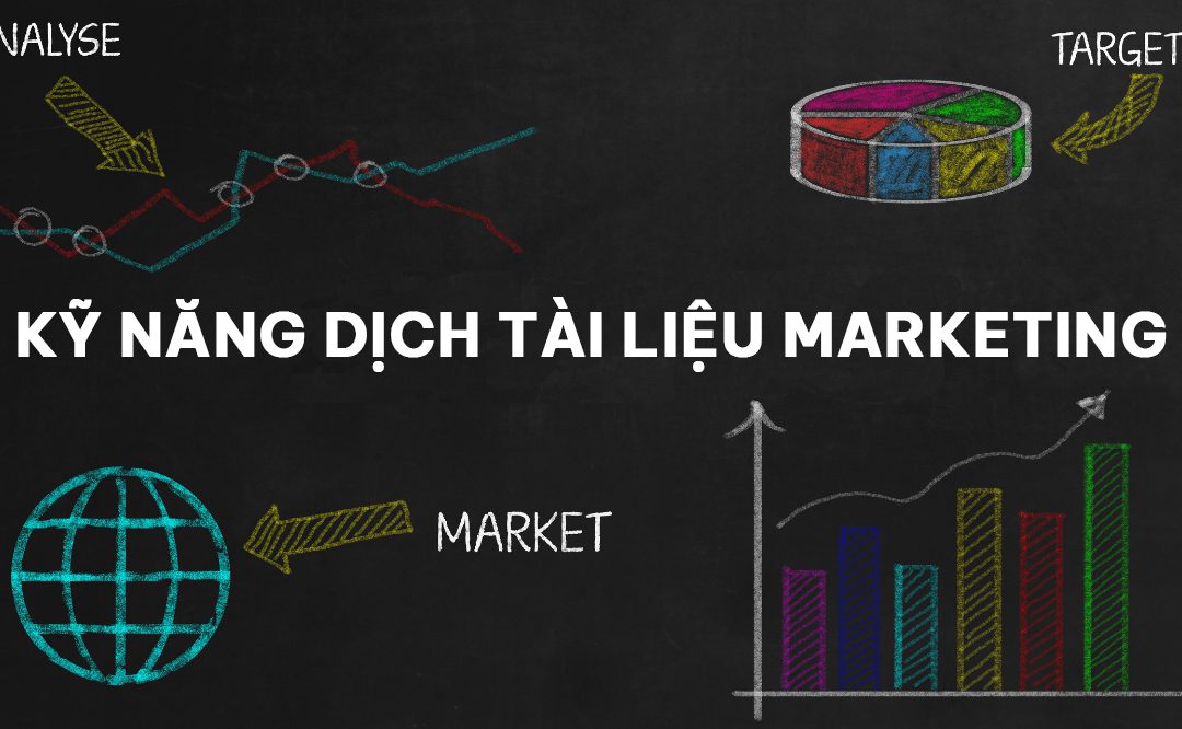 [ Chia sẻ kinh nghiệm từ dịch giả chuyên nghiệp] Kỹ năng dịch tài liệu marketing và 3 điểm quan trọng cần lưu ý